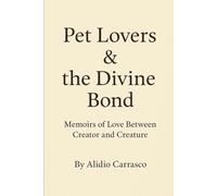 Pet Lovers & the Divine Bond: Memoirs of Love Between Creator and Creature