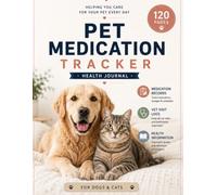 Pet Medication Tracker: Medication Records, Refill Planning, Vet Visit Logs, Symptom Tracking, Treatment Monitoring & Health Information for Dogs and Cats