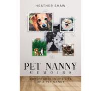 Pet Nanny Memoirs: Adventures in the Life of a Pet Nanny