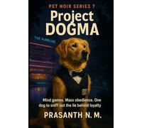 Pet Noir Series 7: Project DOGMA: Mind games. Mass obedience. One dog to sniff out the lie behind loyalty