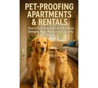 Pet-Proofing Apartments & Rentals: How to Keep Dogs and Cats Safe Without Damaging Walls, Floors, or Your Security Deposit