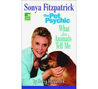 Pet Psychic: What the Animals Tell Me
