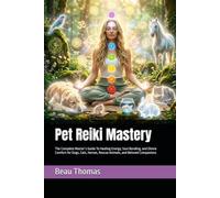 Pet Reiki Mastery: The Complete Master’s Guide To Healing Energy, Soul Bonding, and Divine Comfort for Dogs, Cats, Horses, Rescue Animals, and Beloved Companions