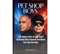 Pet Shop Boys: The Inside Story of Two Quiet Outsiders Who Reshaped Pop Music for Four Decades