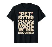 Pet Sitter Chaos Mode Wine Required Donne drôle T-Shirt