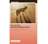 Pet Sitter Instructions & Daily Care Log: Organizer for sitter info, feeding & medication schedules, house notes, emergency plan and daily visit logs