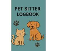 Pet Sitter Logbook: Daily Visit Tracker for Pet Care Professionals | Record Feeding, Walks, Meds, Behavior & Client Notes