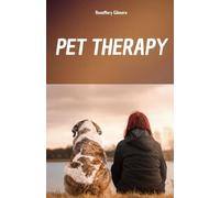 PET THERAPY: MANUALE COMPLETO PER COMPRENDERE IL POTERE CURATIVO DELLA PET THERAPY ED IL SUO RUOLO SUL BENESSERE FISICO E MENTALE DI CHI NE FA USO