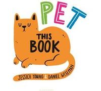 Pet This Book by Jessica Young & Illustrated by Daniel Wiseman Jessica Young Illustrated by Daniel Wiseman (Auteur)