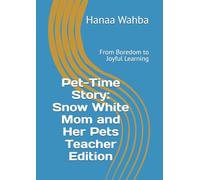 Pet-Time Story: Snow White Mom and Her Pets Teacher Edition: From Boredom to Joyful Learning
