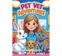 Pet Vet Adventures: A Coloring Book About Helping Animals: Discover, Care, and Color Your Way Through the Animal Clinic