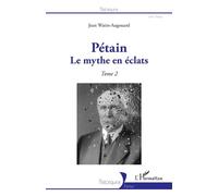 Pétain Le mythe en éclats Tome 2 - Tome 2 - Jean Watin-Augouard - L'harmattan - broché - Essai