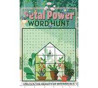 Petal Power Word Hunt Unlock the Beauty of Botanicals: Uncover the Wonders of Flowers and Plants in This Engaging Word Search Adventure