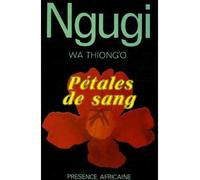 Petales de sang - roman - NGUGI WA THIONG'O (K - Presence Africaine - Livre