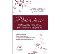 Pétales De Vie - Douze Stratégies A Votre Portée Pour Surmonter Les Épreuves