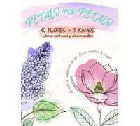 Pétalo por Pétalo | 40 flores para colorear y desconectar: Diseños elegantes con el significado de cada flor. Perfectos para lápices de color, rotuladores finos y bolígrafos de gel