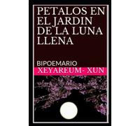 Petalos En El Jardin De La Luna Llena: Bipoemario