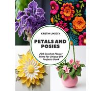 Petals And Posies: 200 Crochet Flower Trims For Unique Diy Projects Book
