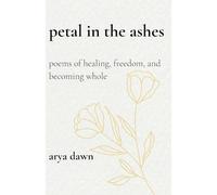 Petals in the Ashes: Poems of Healing, Freedom, and Becoming Whole