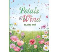 Petals in the Wind Coloring Book: Relaxing Wildflower Fields and Beautiful Botanical Scenes for Stress Relief