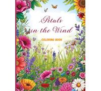 Petals in the Wind Coloring Book: Relaxing Wildflower Fields and Flowing Petals for Stress Relief and Creative Calm