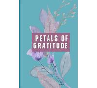Petals of Gratitude ' A gratitude journal: Writing down your blessings is a way of claiming them