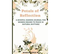 PETALS OF REFLECTIONS: A Mindful Garden Journal For Women Drawn to Peace in Natural Rhythms