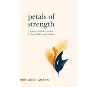 Petals of Strength: Inspirational Poems for Women About Self-love and Healing
