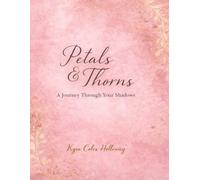 Petals & Thorns: A Journey Through Your Shadows