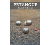 PETANQUE : Carnet de Scores: Livre pour noter le score de vos parties de boules | Jeu de pétanque | Carnet de 300 grilles de score| Cadeau idéal pour ... débutant ou confirmé | 15 x 23cm, 101 pages.