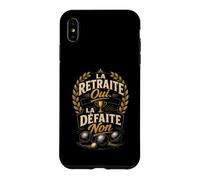 Pétanque Humour La Retraite Oui, la Défaite Non Coque pour iPhone XS Max
