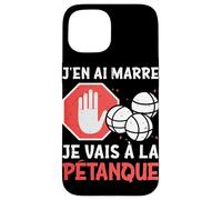 Petanque J'en AI Marre Je Vais A La Petanque Coque pour iPhone 15