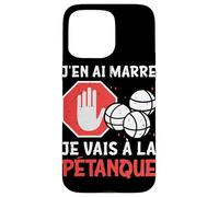 Petanque J'en AI Marre Je Vais A La Petanque Coque pour iPhone 15 Pro Max