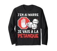 Petanque J'en AI Marre Je Vais A La Petanque Manche Longue