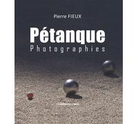 Petanque photographies - Pierre Fieux - Presses Du Midi - broché - Guide