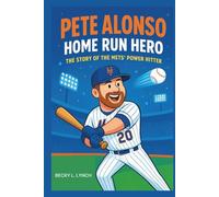 PETE ALONSO: Home Run Hero: The Story of the Mets’ Power Hitter.