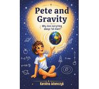 Pete and Gravity: Why does everything always fall down?