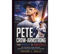 Pete Crow-Armstrong: From Prospect To Powerhouse: The Inspiring Story Behind Baseball's Dynamic Young Outfielder