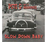 PETE G & The Magnitones Slow Down Baby