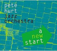 Pete Hurt Jazz Orchestra - A New Start [Import]
