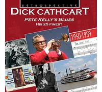 Pete Kelly S Blues Dick Cathcart His 25 Finest/1950/1959