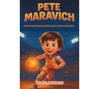 Pete Maravich Biography: A Motivational Basketball Story for Kids - How a Small-Town Dreamer Became One of Basketball’s Greatest Showmen and Sports Heroes