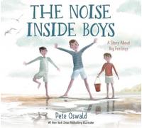 Pete Oswald – The Noise Inside Boys: A Story About Big Feelings