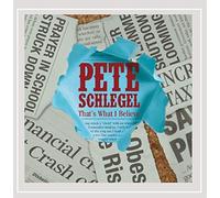Pete Schlegel - That's What I Believe
