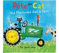 Pete The Cat Old Macdonald Had A Farm by James Dean James Dean (Auteur)