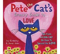 Pete the Cat's Groovy Guide to Love: A Fun Pete the Cat Book with Quotes about Love for Kids (ages 4-8)