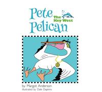 Pete The Key West Pelican (Creatures of Key West) (Volume 2)