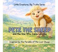 Pete the Sheep and the One Who Came Looking: Inspired by the Parable of the Lost Sheep