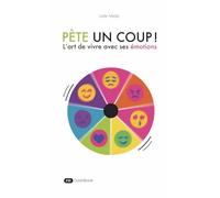 Pète un coup !: L'art de vivre avec ses émotions