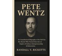 PETE WENTZ: An Unauthorized Biography of the Fall Out Boy Bassist Who Turned Emo into an Empire of Culture, Entrepreneurship & Reinvention